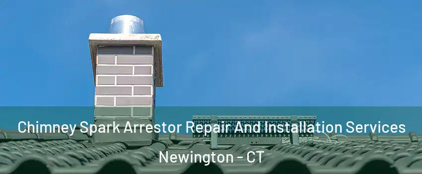  Chimney Spark Arrestor Repair And Installation Services Newington - CT