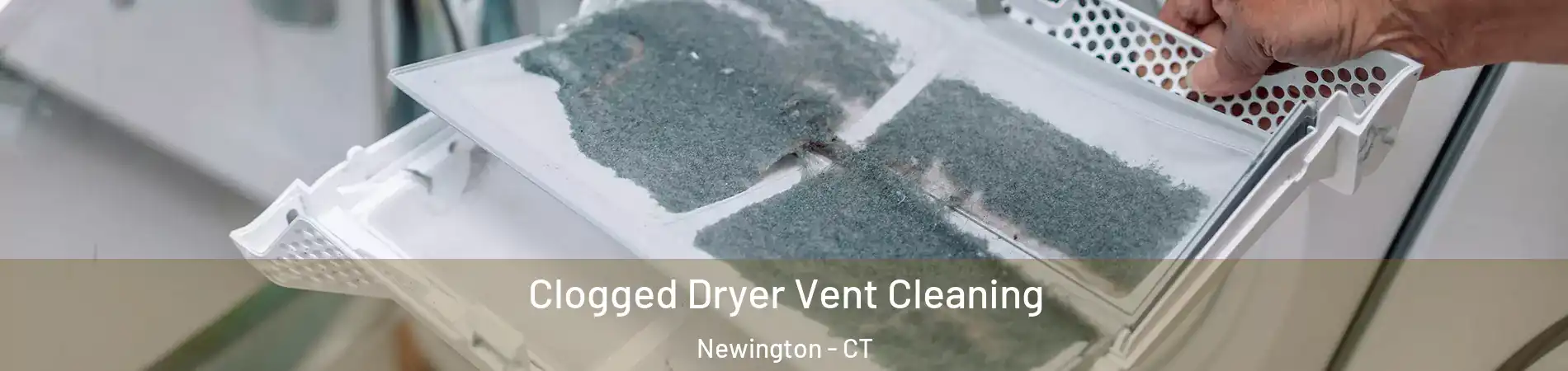  Clogged Dryer Vent Cleaning Newington - CT