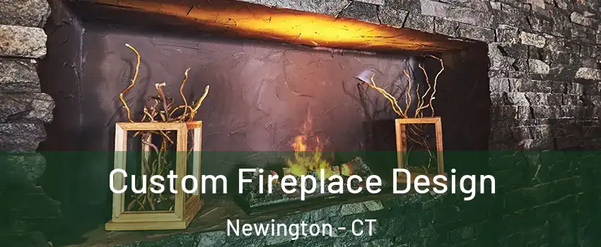  Custom Fireplace Design Newington - CT