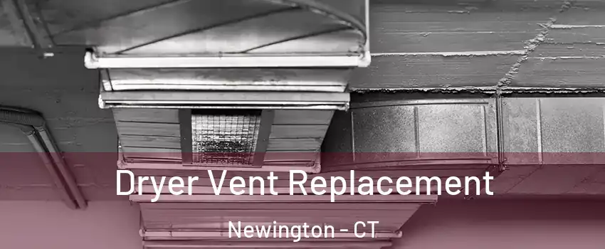  Dryer Vent Replacement Newington - CT