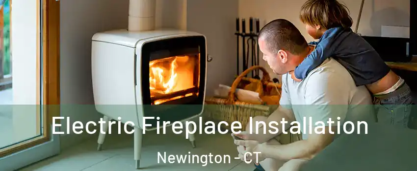  Electric Fireplace Installation Newington - CT