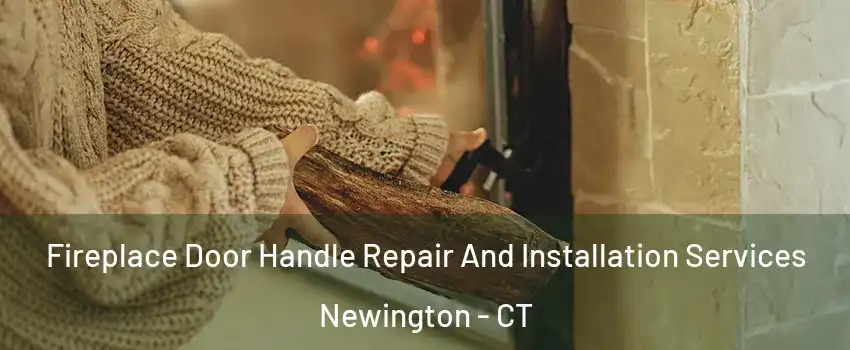  Fireplace Door Handle Repair And Installation Services Newington - CT