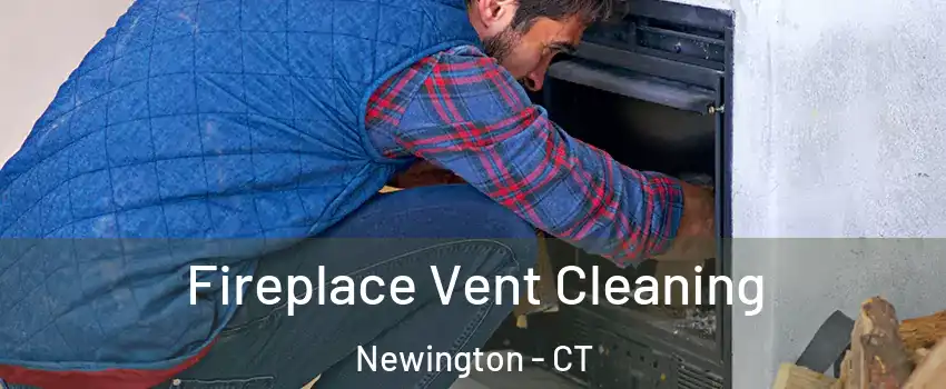  Fireplace Vent Cleaning Newington - CT