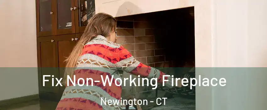  Fix Non-Working Fireplace Newington - CT