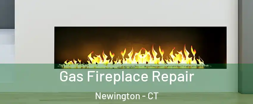  Gas Fireplace Repair Newington - CT