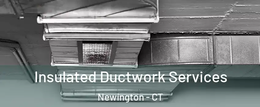  Insulated Ductwork Services Newington - CT