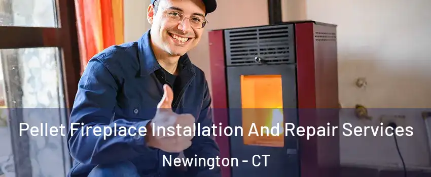  Pellet Fireplace Installation And Repair Services Newington - CT